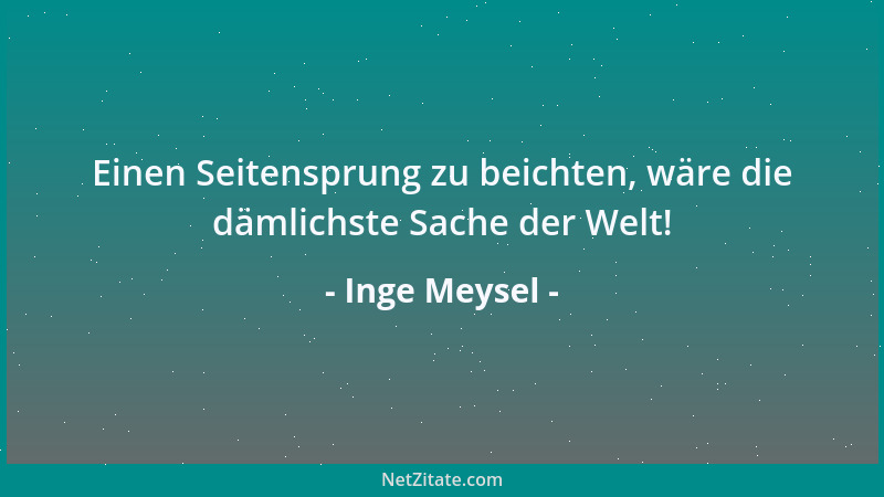 Inge Meysel - Einen Seitensprung zu beichten, wäre die dämlichste Sache der Welt!...