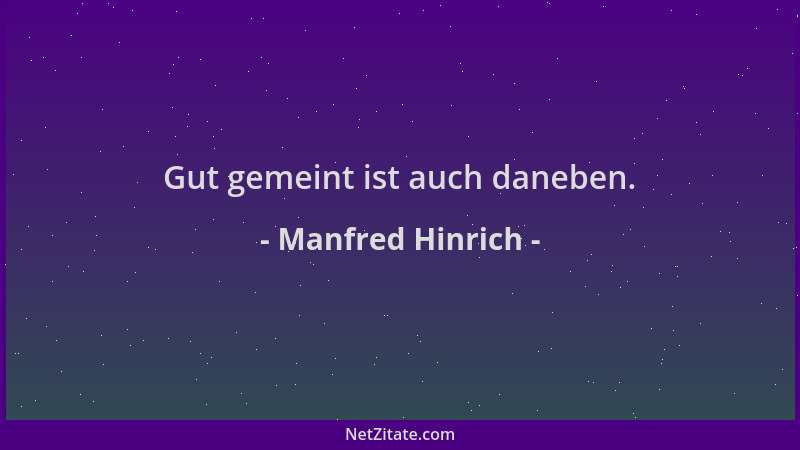 Manfred Hinrich - Gut gemeint ist auch daneben....