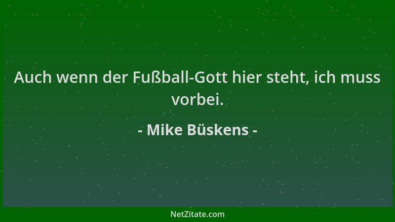 Mike Büskens - Auch wenn der Fußball-Gott hier steht, ich muss vorbei....