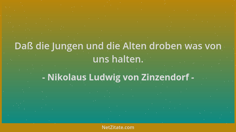 Nikolaus Ludwig von Zinzendorf - Daß die Jungen und die Alten droben was von uns halten....