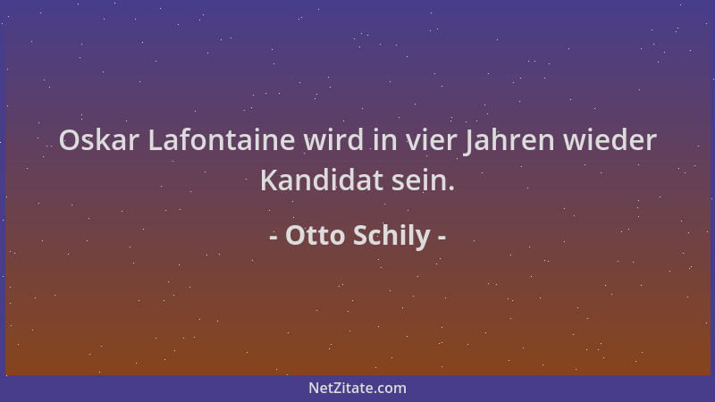 Otto Schily - Oskar Lafontaine wird in vier Jahren wieder Kandidat sein....