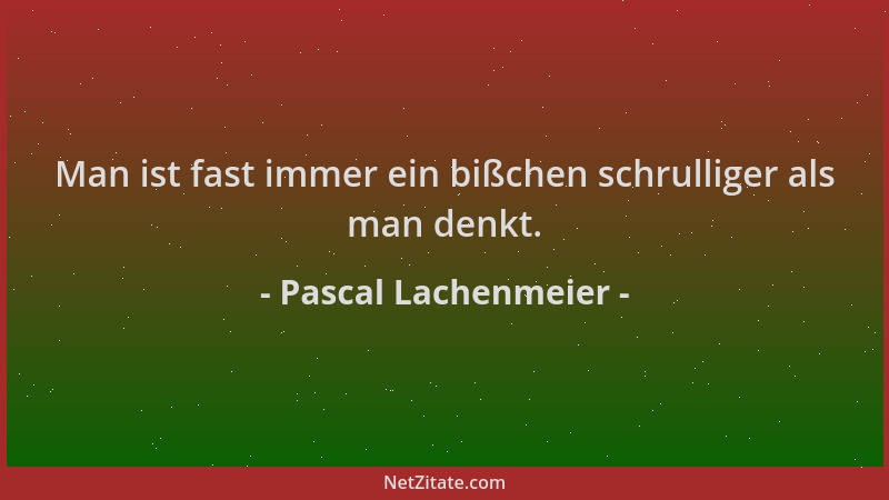 Pascal Lachenmeier - Man ist fast immer ein bißchen schrulliger als man denkt....