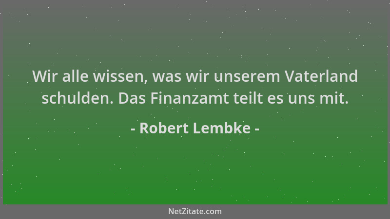 Robert Lembke - Wir alle wissen, was wir unserem Vaterland schulden. Das Finanzamt teilt es uns mit....