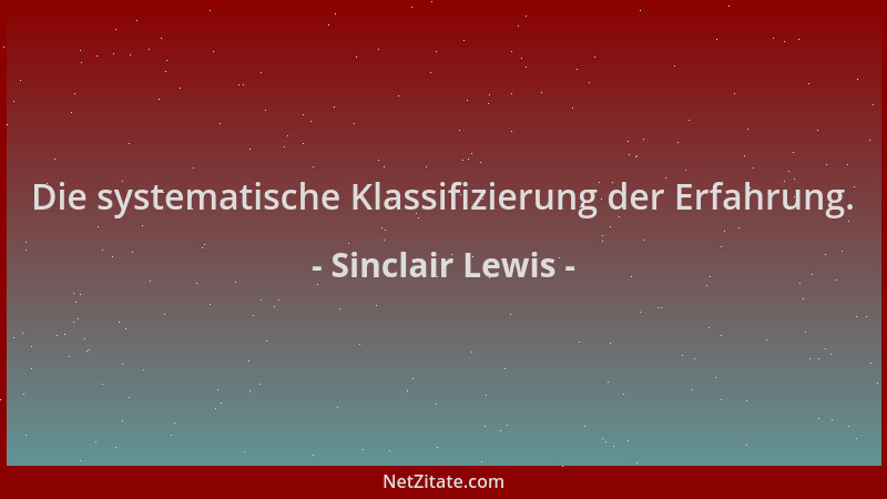 Sinclair Lewis - Die systematische Klassifizierung der Erfahrung....