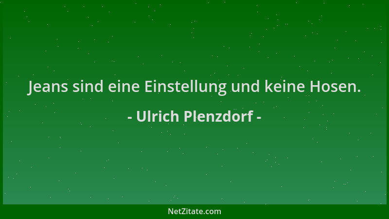 Ulrich Plenzdorf - Jeans sind eine Einstellung und keine Hosen....
