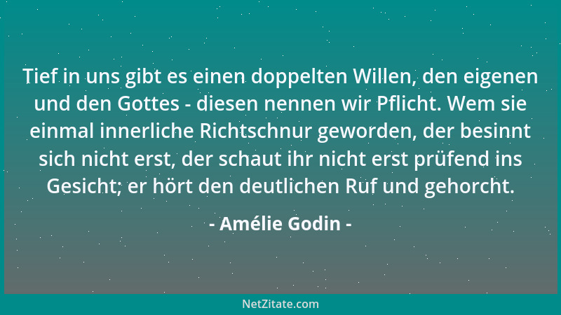 Amélie Godin - Tief in uns gibt es einen doppelten Willen, den eigenen und den Gottes - diesen nennen wir Pflicht. Wem sie...