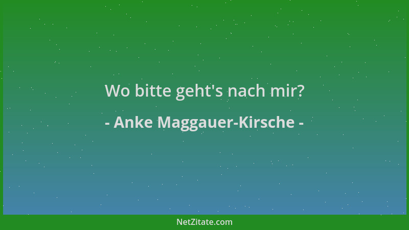 Anke Maggauer-Kirsche - Wo bitte geht 's nach mir?...