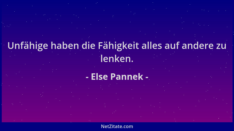 Else Pannek - Unfähige haben die Fähigkeit alles auf andere zu lenken....