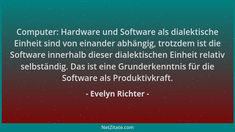 Evelyn Richter - Computer: Hardware und Software als dialektische Einheit sind von einander abhängig, trotzdem ist die Soft...