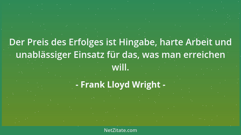 Frank Lloyd Wright - Wenn die Automatisierung anhält, wird der Mensch all seine Gliedmaßen verkümmern lassen - bis auf den...
