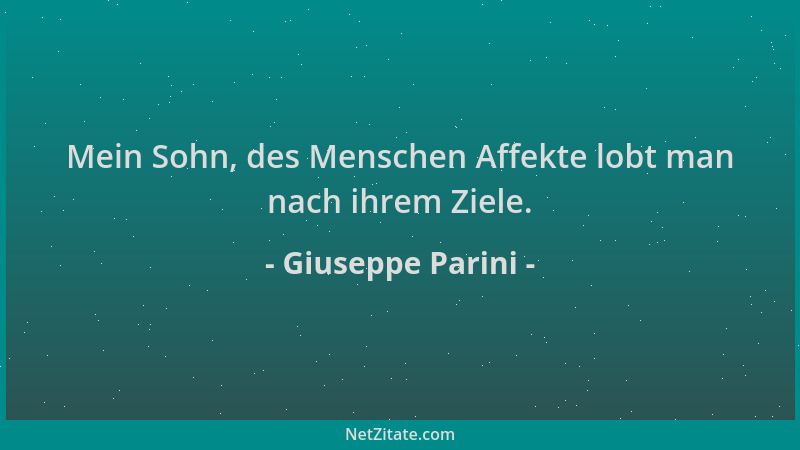 Giuseppe Parini - Mein Sohn, des Menschen Affekte lobt man nach ihrem Ziele....