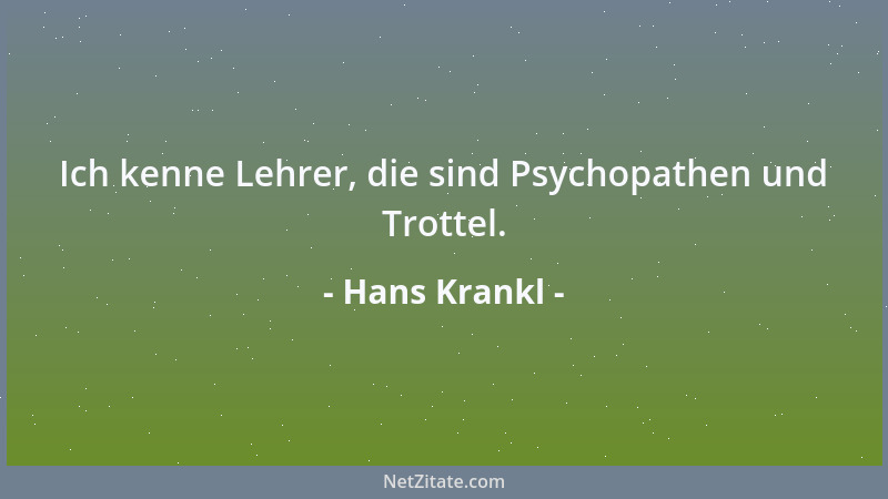 Hans Krankl - Ich kenne Lehrer, die sind Psychopathen und Trottel....
