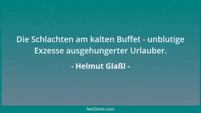 Helmut Glaßl - Die Schlachten am kalten Buffet - unblutige Exzesse ausgehungerter Urlauber....