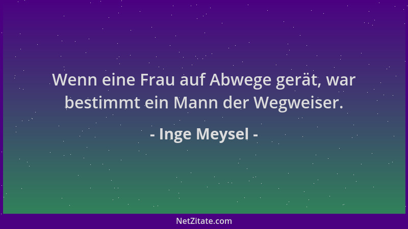 Inge Meysel - Wenn eine Frau auf Abwege gerät, war bestimmt ein Mann der Wegweiser....