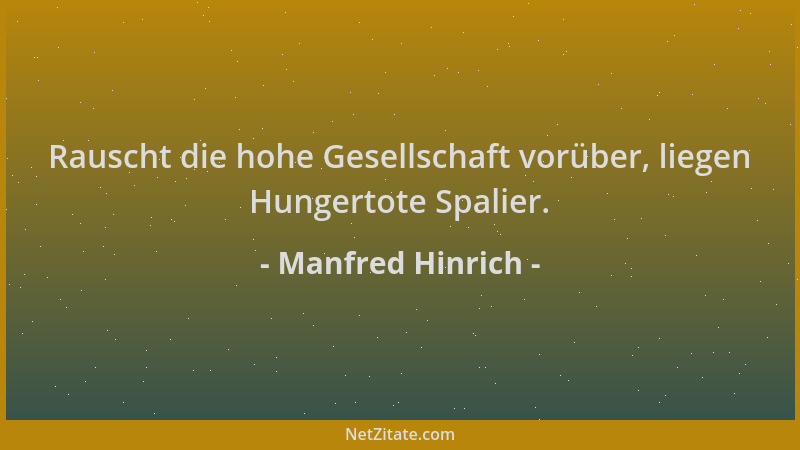 Manfred Hinrich - Rauscht die hohe Gesellschaft vorüber, liegen Hungertote Spalier....