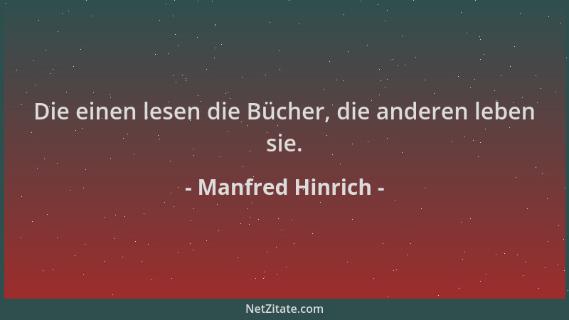 Manfred Hinrich - Die einen lesen die Bücher, die anderen leben sie....