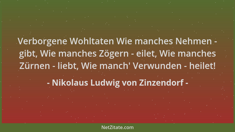Nikolaus Ludwig von Zinzendorf - Verborgene Wohltaten Wie manches Nehmen - gibt, Wie manches Zögern - eilet, Wie manches Zü...