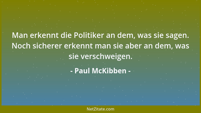 Paul McKibben - Man erkennt die Politiker an dem, was sie sagen. Noch sicherer erkennt man sie aber an dem, was sie verschw...