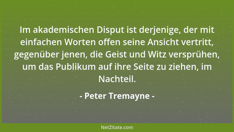 Peter Tremayne - Im akademischen Disput ist derjenige, der mit einfachen Worten offen seine Ansicht vertritt, gegenüber jen...