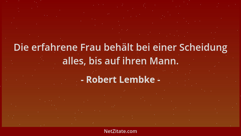 Robert Lembke - Die erfahrene Frau behält bei einer Scheidung alles, bis auf ihren Mann....