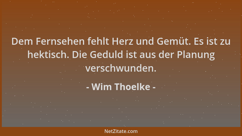Wim Thoelke - Dem Fernsehen fehlt Herz und Gemüt. Es ist zu hektisch. Die Geduld ist aus der Planung verschwunden....