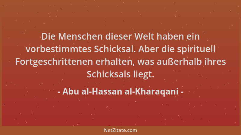 Abu al-Hassan al-Kharaqani - Die Menschen dieser Welt haben ein vorbestimmtes Schicksal. Aber die spirituell Fortgeschritte...