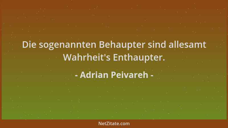 Adrian Peivareh - Die sogenannten Behaupter sind allesamt Wahrheit 's Enthaupter....