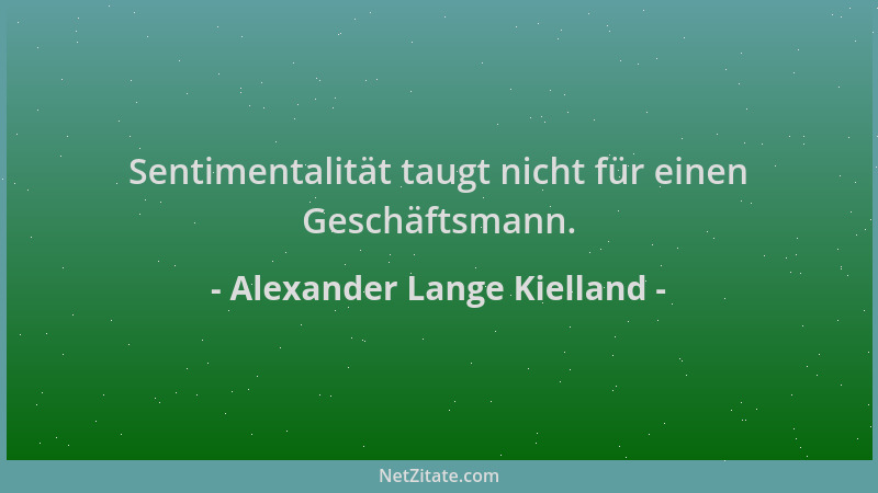 Alexander Lange Kielland - Sentimentalität taugt nicht für einen Geschäftsmann....