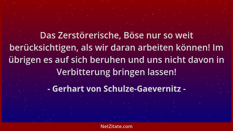 Gerhart von Schulze-Gaevernitz - Das Zerstörerische, Böse nur so weit berücksichtigen, als wir daran arbeiten können! Im üb...
