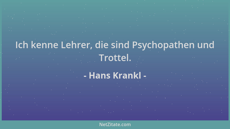 Hans Krankl - Ich kenne Lehrer, die sind Psychopathen und Trottel....