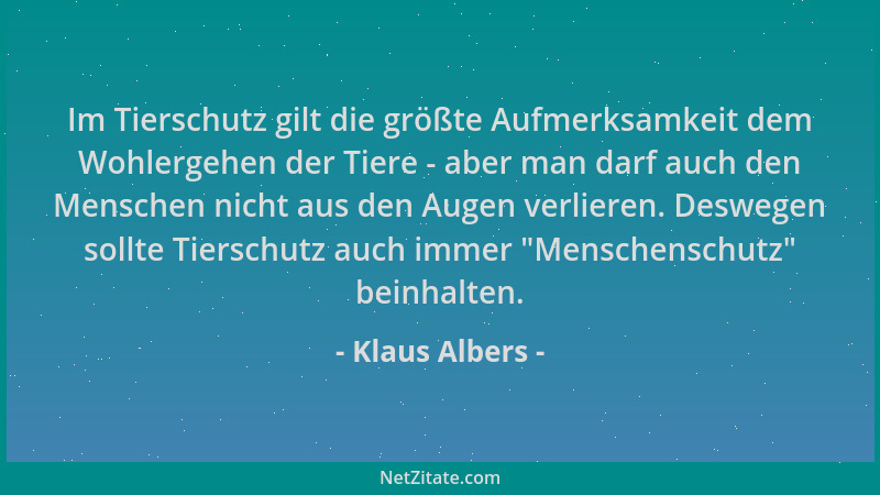 Klaus Albers - Im Tierschutz gilt die größte Aufmerksamkeit dem Wohlergehen der Tiere - aber man darf auch den Menschen nic...