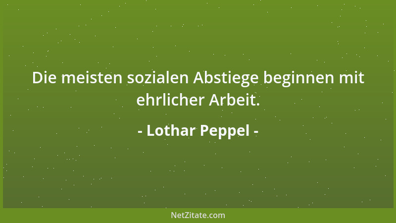 Lothar Peppel - Die meisten sozialen Abstiege beginnen mit ehrlicher Arbeit....