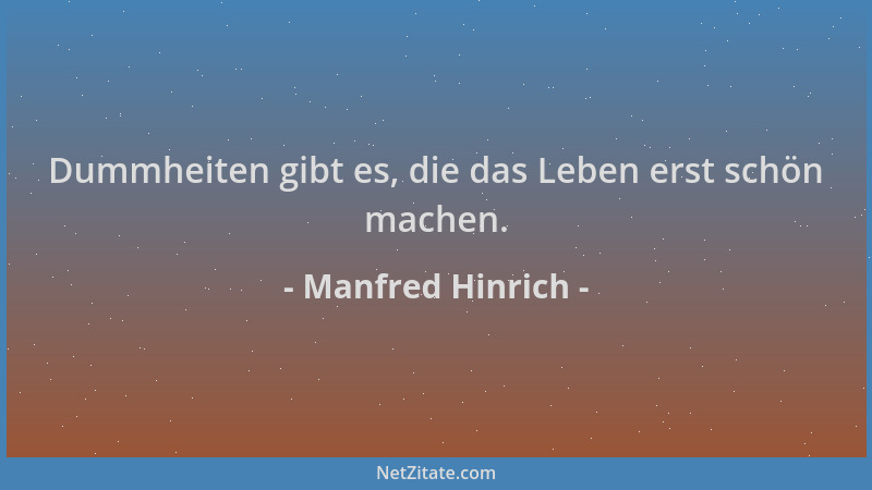 Manfred Hinrich - Dummheiten gibt es, die das Leben erst schön machen....
