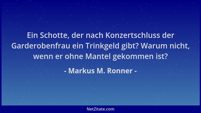 Markus M. Ronner - Ein Schotte, der nach Konzertschluss der Garderobenfrau ein Trinkgeld gibt? Warum nicht, wenn er ohne Ma...