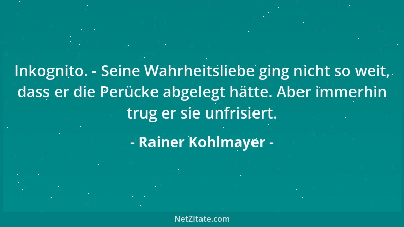 Rainer Kohlmayer - Inkognito. - Seine Wahrheitsliebe ging nicht so weit, dass er die Perücke abgelegt hätte. Aber immerhin...