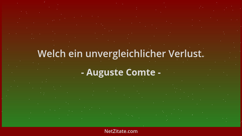 Auguste Comte - Welch ein unvergleichlicher Verlust....