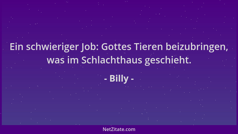Billy - Ein schwieriger Job: Gottes Tieren beizubringen, was im Schlachthaus geschieht....