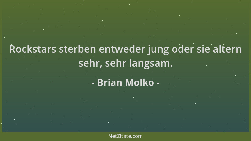 Brian Molko - Rockstars sterben entweder jung oder sie altern sehr, sehr langsam....