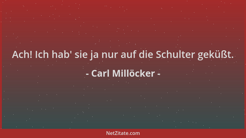 Carl Millöcker - Ach! Ich hab ' sie ja nur auf die Schulter geküßt....