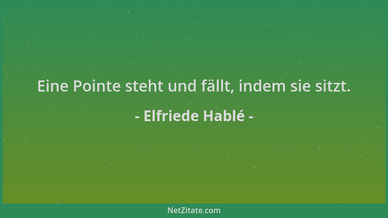 Elfriede Hablé - Eine Pointe steht und fällt, indem sie sitzt....