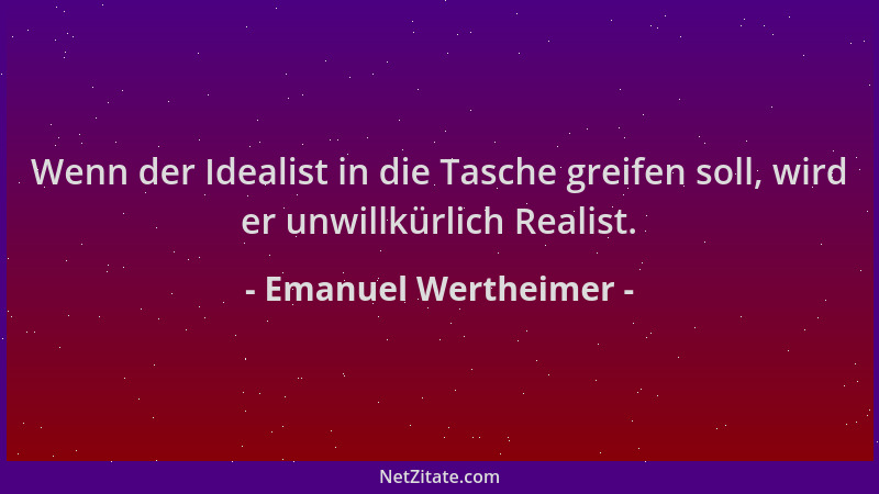 Emanuel Wertheimer - Wenn der Idealist in die Tasche greifen soll, wird er unwillkürlich Realist....