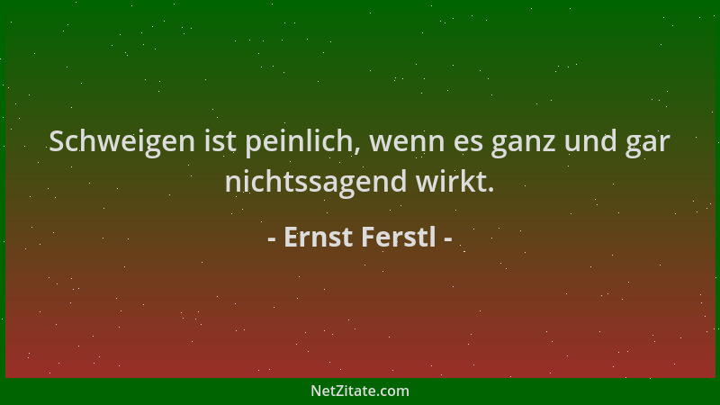Ernst Ferstl - Schweigen ist peinlich, wenn es ganz und gar nichtssagend wirkt....