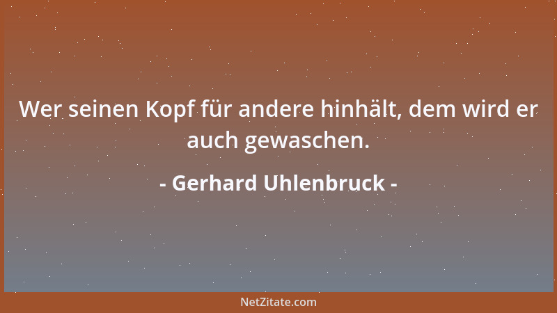 Gerhard Uhlenbruck - Wer seinen Kopf für andere hinhält, dem wird er auch gewaschen....