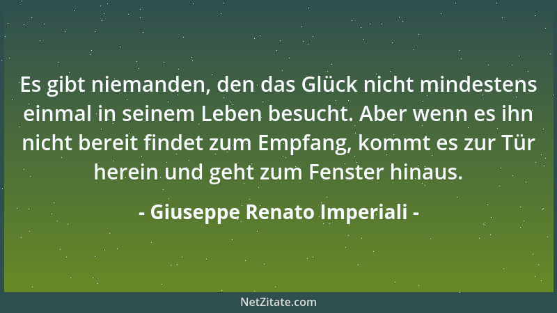 Giuseppe Renato Imperiali - Es gibt niemanden, den das Glück nicht mindestens einmal in seinem Leben besucht. Aber wenn es...