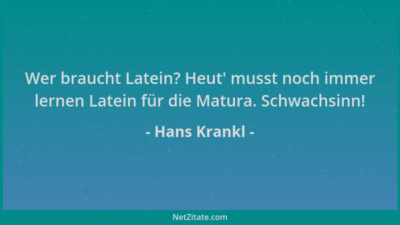 Hans Krankl - Wer braucht Latein? Heut ' musst noch immer lernen Latein für die Matura. Schwachsinn!...