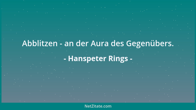 Hanspeter Rings - Abblitzen - an der Aura des Gegenübers....