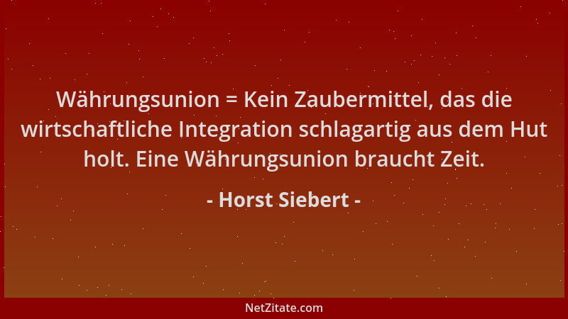 Horst Siebert - Währungsunion = Kein Zaubermittel, das die wirtschaftliche Integration schlagartig aus dem Hut holt. Eine W...