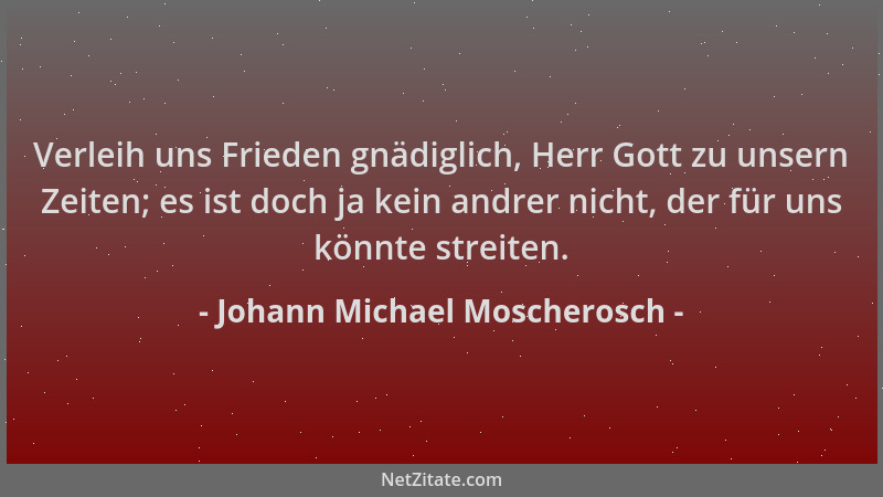Johann Michael Moscherosch - Verleih uns Frieden gnädiglich, Herr Gott zu unsern Zeiten; es ist doch ja kein andrer nicht,...