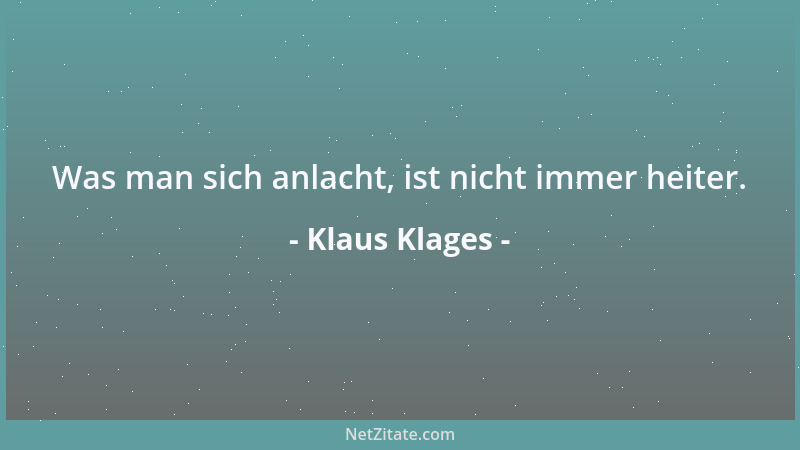 Klaus Klages - Was man sich anlacht, ist nicht immer heiter....