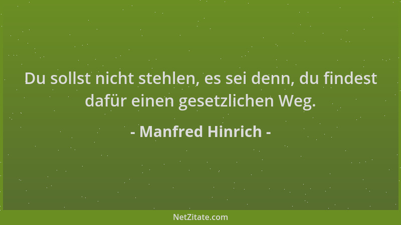 Manfred Hinrich - Du sollst nicht stehlen, es sei denn, du findest dafür einen gesetzlichen Weg....
